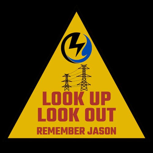 Look Up Look Out: overhead power lines safety sign, Remember Jason